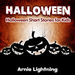 Halloween: Spooky Halloween Short Stories for Kids