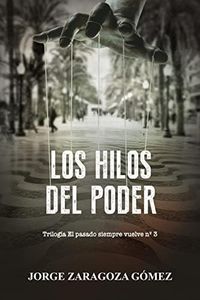LOS HILOS DEL PODER: Tercera parte Trilogía de novela negra policiaca repleta de suspense, misterio y acción (EL PASADO SIEMPRE VUELVE nº 3)