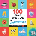 100 first words in vietnamese: Bilingual picture book for kids: english / vietnamese with pronunciations (Learn vietnamese)