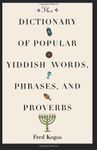 The Dictionary Of Popular Yiddish Words, Phrases and Proverbs