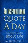 An Inspirational Quote a Day: Inspirational Quotes About Life (Quotes For Every Occasion)