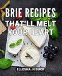 Brie Recipes That'll Melt Your Heart: Indulge in Savory Bites of Delight with These Irresistible Brie Delicacies.