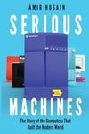 Serious Machines: The Story of the 