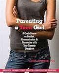 Parenting a Teen Girl: A Crash Course on Conflict, Communication, and Connection with Your Teenage Daughter