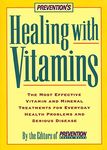 Healing with Vitamins: The Most Effective Vitamin and Mineral Treatments for Everyday Health Problems