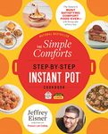 The Simple Comforts Step-by-Step Instant Pot Cookbook: The Easiest and Most Satisfying Comfort Food Ever ― With Photographs of Every Step