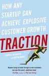 Traction: How Any Startup Can Achieve Explosive Customer Growth