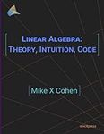 Linear Algebra: Theory, Intuition, 