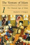 The Classical Age of Islam (The Venture of Islam: Conscience and History in a World Civilization Book 1)