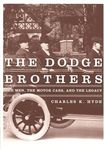 The Dodge Brothers - The Men, the Motor Cars and the Legacy