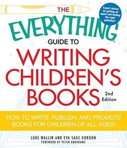 The Everything Guide to Writing Children's Books: How to write, publish, and promote books for children of all ages! (Everything® Series)