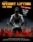 The Ultimate Weight Lifting Log Book for Women: With Full-Year Training Plan at Intermediate to Expert Level