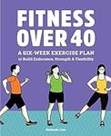 Fitness Over 40: A Six-Week Exercis