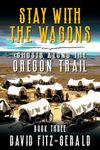 Stay with the Wagons: A Pioneer Western Adventure (Ghosts Along the Oregon Trail Book 3)