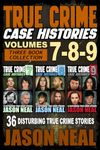 True Crime Case Histories - (Books 7, 8, & 9): 36 Disturbing True Crime Stories (3 Book True Crime Collection)