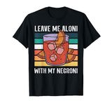 Leave me aloni with my negroni – Italian cocktail negroni T-Shirt