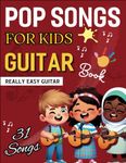 Pop Songs for Kids Guitar Book: 31 Songs for Really Easy Guitar