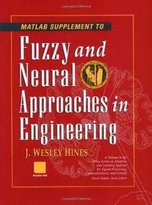 MATLAB Supplement to Fuzzy and Neural Approaches in Engineering (Adaptive and Cognitive Dynamic Systems: Signal Processing, Learning, Communications and Control)