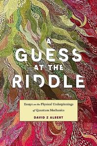 A Guess at the Riddle: Essays on the Physical Underpinnings of Quantum Mechanics