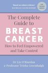 The Complete Guide to Breast Cancer: How to Feel Empowered and Take Control