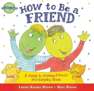 How to Be a Friend: A Guide to Making Friends and Keeping Them