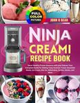 Ninja Creami Recipe Book: Savor Healthy Frozen Desserts with your Deluxe: Your Complete Guide for Making Tasty Summer Treats: Smoothie Bowls, Ice Cream, Mix-ins, Milkshakes, Sorbet, Gelato, and More