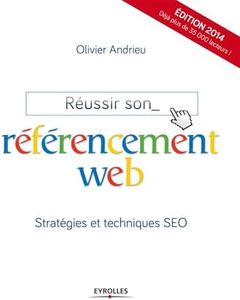 Réussir son référencement Web - Edition 2014: Stratégies et techniques SEO.