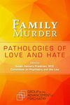 Family Murder: Pathologies of Love and Hate