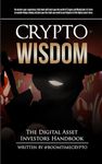 Crypto Wisdom: The Digital Asset Investors Handbook