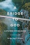 A Bridge to God: A Little Book with