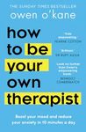 How to Be Your Own Therapist: The ultimate practical self-help guide from bestselling author and therapist with empowering self-help strategies for mental health and stress management