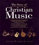 The Story of Christian Music: From Gregorian Chant to Black Gospel: an Illustrated Guide to All the Major Traditions of Music in Worship