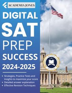 Digital SAT PREP Success 2024: Strategies, Practice Tests and Insights to maximize your score: 3 full lenght Practice Tests + detailed explanations