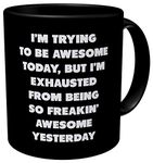 Aviento Black I'm Trying To Be Awesome Today But I'm Exhausted From Being So Freakin' Awesome Yesterday 11 Ounces Funny Coffee Mug