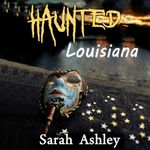 Haunted Louisiana: Ghost Stories and Paranormal Activity from the State of Louisiana (Haunted States Series)