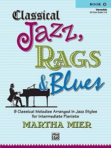 CLASSICAL JAZZ RAGS BLUESBOOK 2: 9 Classical Melodies Arranged in Jazz Styles for Intermediate Pianists