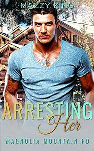 Arresting Her: A Police Officer Mountain Man Curvy Woman Friends-to-Lovers Short Romance (Magnolia Mountain PD Book 3)