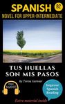 Spanish short stories for upper-intermediate (B2): Tus huellas son mis pasos. Downloadable Audio. Vol 5. Spanish edition: Learn Spanish. Improve Spanish Reading. Graded readings. Aprender español.