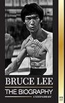 Bruce Lee: The Biography of a Drago