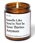 Smells Like You're Not in Your Thirties Anymore - Funny 40th Birthday Gifts for Women and Men - Funny Present Idea for Husband Wife – 40 Year Old Party Decorations for Him, Her - 9oz Soy Wax Candle