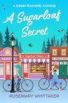 A Sugarloaf Secret: A Sweet Romantic Comedy (Sugarloaf Bakery Book 6)