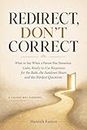 Redirect, Don't Correct: What to Say When a Parent Has Dementia: Calm, Ready-to-Use Responses for the Bath, the Sundown Hours and the Hardest Questions