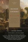 Ruined Sinners to Reclaim: Sin and Depravity in Historical, Biblical, Theological, and Pastoral Perspective