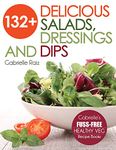 132+ Delicious Salads, Dressings And Dips: (Gabrielle's FUSS-FREE Healthy Veg Recipes)