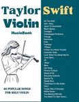 Taylor Swift Violin Music Book: 40 Popular Songs for Solo Violin