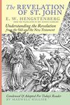 The Revelation of St. John: E.W. Hengstenberg Condensed and Adapted For Today's Reader