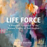 Life Force: A Painter's Response to