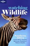 Lonely Planet Watching Wildlife Southern Africa: Southern Africa - South Africa, Namibia, Botswana, Zimbabwe, Malawi, Zambia (Travel Guide)
