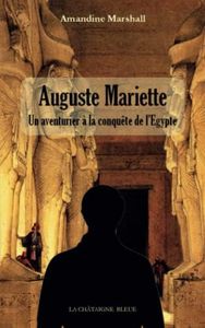 Auguste Mariette: Un aventurier à la conquête de l'Egypte