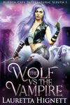 The Wolf Vs The Vampire: The Hidden City Supernatural Sleuth